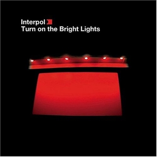 Interpol – Turn on the Bright Lights